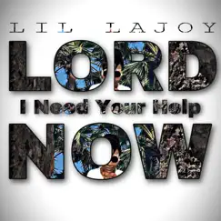 Lord I Need Your Help Now - Single by Lil Lajoy album reviews, ratings, credits