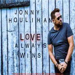 Love Always Wins - Single by Jonny Houlihan album reviews, ratings, credits