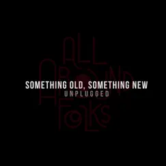 Something Old, Something New - Unplugged - Single by All Around Folks album reviews, ratings, credits