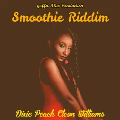 Smoothie Riddim - Single by Dixie Peach & Cleon Williams album reviews, ratings, credits