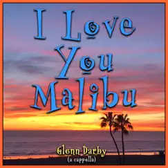 I Love You Malibu (A Cappella) - Single by Glenn Darby album reviews, ratings, credits