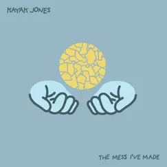 The Mess I've Made - Single by Kayak Jones album reviews, ratings, credits