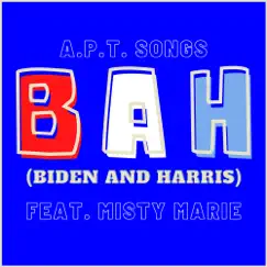 B. A. H. (Biden and Harris) - Single [feat. Misty Marie] - Single by APT Songs album reviews, ratings, credits