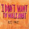 I Don't Want To Walk Away - Single album lyrics, reviews, download