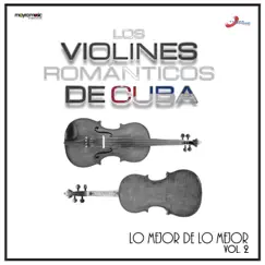 Volumen 2, Lo Mejor De Lo Mejor by Los Violines Romanticos De Cuba album reviews, ratings, credits
