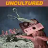 Uncultured - Single album lyrics, reviews, download