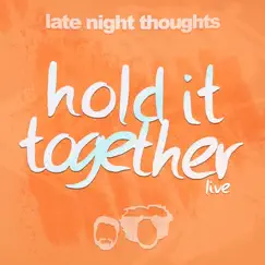 Hold It Together (Live) - Single by Late Night Thoughts album reviews, ratings, credits