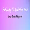 Patiently I'll Wait For You! - Single album lyrics, reviews, download