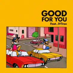 Good for You (feat. Jvtree) Song Lyrics