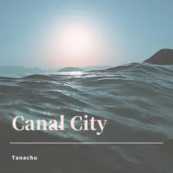 Canal City - Single by Tanachu album reviews, ratings, credits