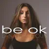 Be Ok - Single album lyrics, reviews, download