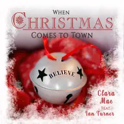 When Christmas Comes to Town (feat. Ian Turner) - Single by Clara Mae album reviews, ratings, credits