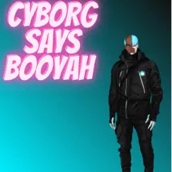 Cyborgs Says Booyah Song Lyrics