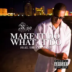 Make It Do What It Do (feat. Trey Charles) - Single by Rizo album reviews, ratings, credits