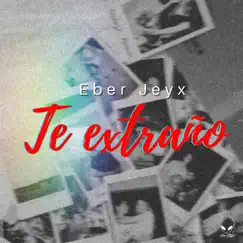 Te Estraño - Single by Eber Jeyx album reviews, ratings, credits