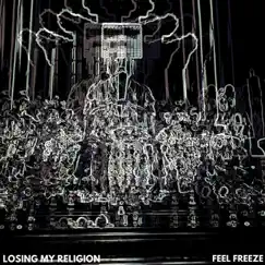 Losing My Religion - Single by Feel Freeze album reviews, ratings, credits