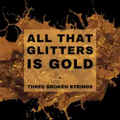 All That Glitters Is Gold (feat. El'rose) - Single by 3 BroKen Strings album reviews, ratings, credits