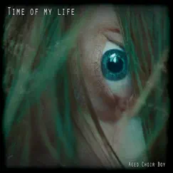 Time of my Life - Single by Aged Choir Boy album reviews, ratings, credits