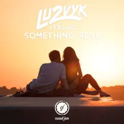 Something Real (feat. Trove) - Single by Lu2vyk album reviews, ratings, credits