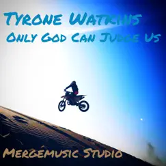 Only God Can Judge Us - Single by Tyrone Watkins album reviews, ratings, credits