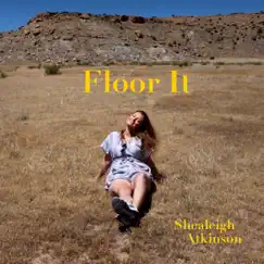 Floor It - Single by Shealeigh Atkinson album reviews, ratings, credits