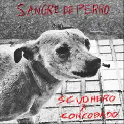 Sangre de Perro - Single by Scud Hero & Corcobado album reviews, ratings, credits