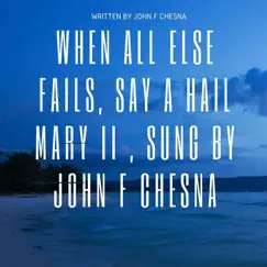 When All Else Fails, Say a Hail Mary II - Single by John F. Chesna album reviews, ratings, credits