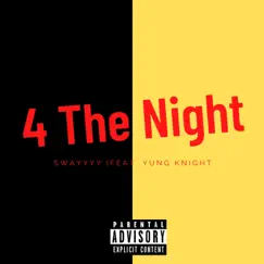 4 The Night (feat. Yung Knight) - Single by Swayyy Wayyy album reviews, ratings, credits