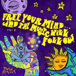 Free Your Mind...And the Music Will Follow (Part II) by Jordan Peacock album reviews, ratings, credits