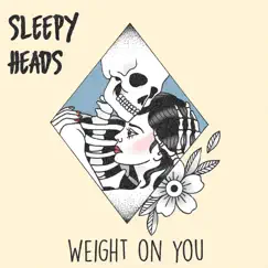 Weight on You - Single by Sleepy Head's album reviews, ratings, credits