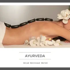 Ayurveda Head Massage Music - Deeply Relaxing Songs for Self Massage with Oil at Home by Ayurveda Ledonne album reviews, ratings, credits