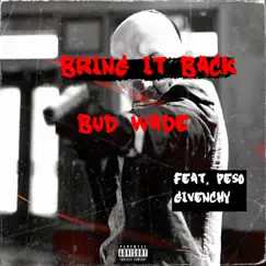 Bring It Back (feat. Peso Givenchy) - Single by Bud Wade album reviews, ratings, credits