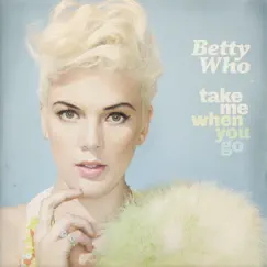 Take Me When You Go by Betty Who album reviews, ratings, credits