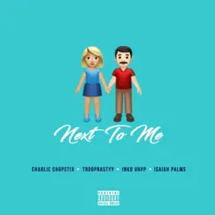 Next To Me (feat. Troopnastyy, Inkd Uhpp & Isaiah Palms) - Single by Charlie Chopstix album reviews, ratings, credits