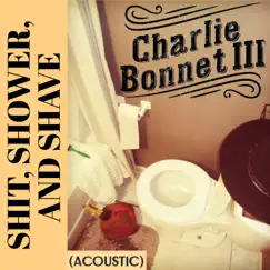 Shit, Shower, And Shave (Acoustic) - Single by Charlie Bonnet III album reviews, ratings, credits