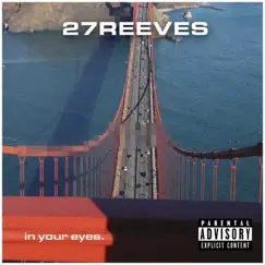 In Your Eyes - Single by 27REEVES album reviews, ratings, credits