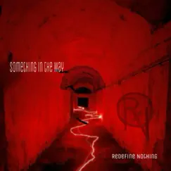 Something in the Way - Single by Redefine Nothing album reviews, ratings, credits