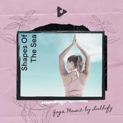 Shapes of the Sea by Yoga Music by Lullify & Deep Zen Ambient album reviews, ratings, credits