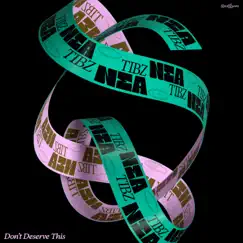 Don't Deserve This - Single by NEA & Tibz album reviews, ratings, credits