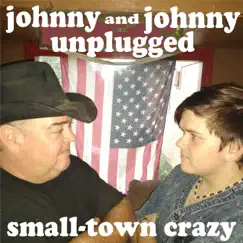 Small-Town Crazy - Single by Johnny and Johnny Unplugged album reviews, ratings, credits