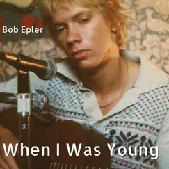 When I Was Young - Single by Bob Epler album reviews, ratings, credits
