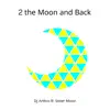 2 The Moon and Back (feat. Sister Moon) - Single album lyrics, reviews, download