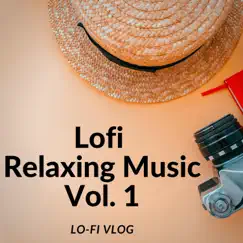 Lofi Relaxing Music Vol. 1 by Lo-Fi Vlog album reviews, ratings, credits