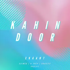Kahin Door (feat. K-SHEV & GRAVITY) - Single by EKAANT album reviews, ratings, credits