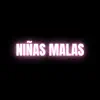 Niñas Malas - Single album lyrics, reviews, download