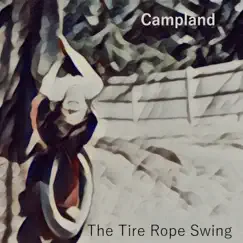 The Tire Rope Swing - Single by CAMPLAND album reviews, ratings, credits