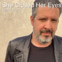 She Closed Her Eyes - Single by Seth Di Marco album reviews, ratings, credits