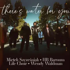 There's Water for You - Single by Mietek Szczesniak, H.B. Barnum, Life Choir & Wendy Waldman album reviews, ratings, credits