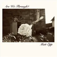 Are We Through - Single by Matt Epp album reviews, ratings, credits
