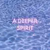 A Deeper Spirit - Single album lyrics, reviews, download